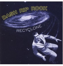 Dash Rip Rock - Re-cyclone