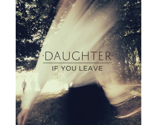 Daughter - If You Leave (Daughter)