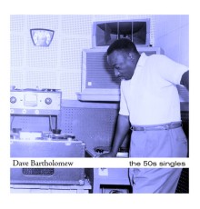 Dave Bartholomew - The 50's Singles