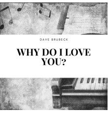 Dave Brubeck - Why Do I Love You?