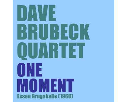 Dave Brubeck Quartet - One Moment (Essen Grugahalle 1960) (Dave Brubeck Quartet)