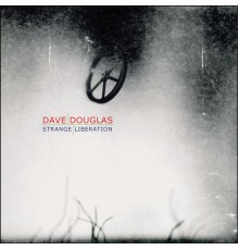 Dave Douglas - Strange Liberation