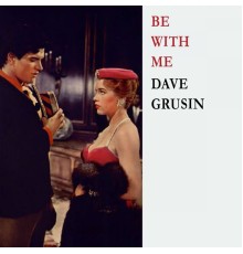 Dave Grusin - Be With Me