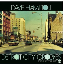 Dave Hamilton - Detroit City Grooves Featuring "Soul Suite"