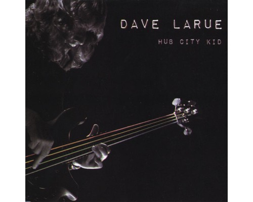 Dave LaRue - Hub City Kid