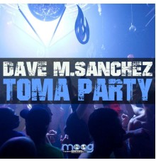 Dave M.Sanchez - Toma Party