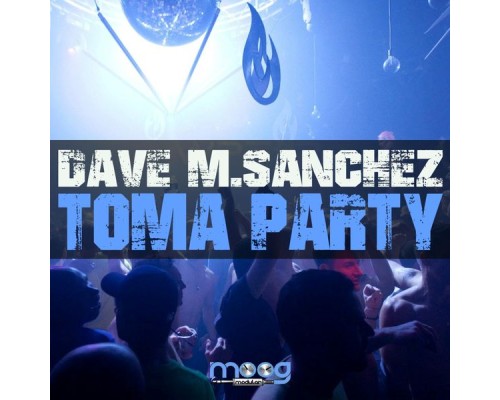 Dave M.Sanchez - Toma Party