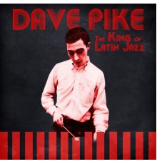 Dave Pike - The King of Latin Jazz  (Remastered)