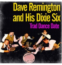Dave Remington and His Dixie Six - Trad Dance Date