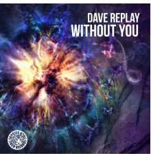 Dave Replay - Without You