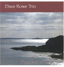 Dave Rowe Trio - Rolling Home