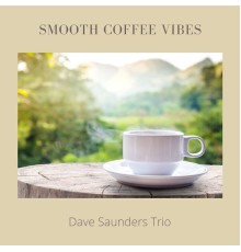 Dave Saunders Trio - Smooth Coffee Vibes