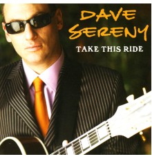 Dave Sereny - Take This Ride