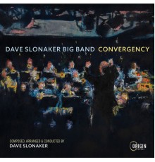 Dave Slonaker Big Band - Convergency