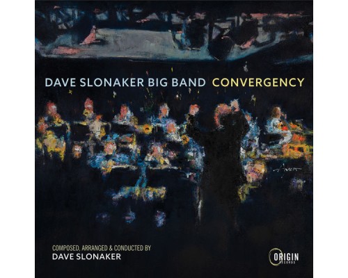 Dave Slonaker Big Band - Convergency