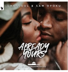 Davesoul & Sam Opoku - Already Yours