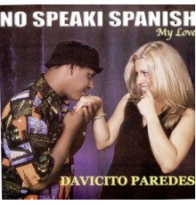 Davicito Paredes - No Speaki Spanish My Love