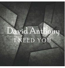 David Anthony - I Need You