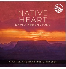 David Arkenstone - Native Heart: A Native American Music Odyssey