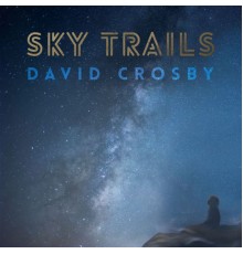 David Crosby - Sky Trails