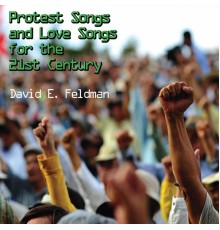 David E. Feldman - Protest Songs and Love Songs for the 21st Century