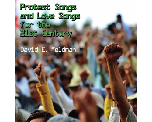 David E. Feldman - Protest Songs and Love Songs for the 21st Century