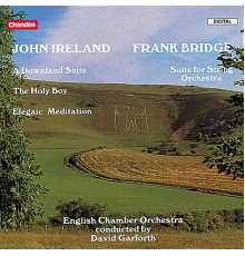 David Garforth, English Chamber Orchestra - Ireland: A Downland Suite & Other Works - Bridge: Suite for String Orchestra