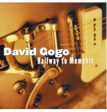 David Gogo - Halfway To Memphis