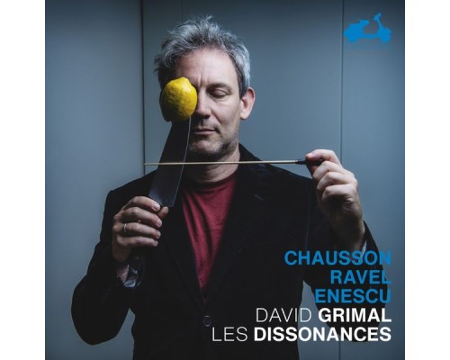 David Grimal, Les Dissonances - Chausson, Ravel, Enescu David Grimal, Les Dissonances - Chausson, Ravel, Enescu