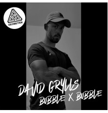 David Grylls - Bubble X Bubble