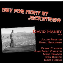 David Haney featuring Julian Priester, Buell Neidlinger, Frank Clayton, Juan Pablo Caretti, Marc Smason, Dan Blunck and Doug Haning - Day for Night at Jackstraw