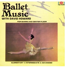 David Howard - Ballet Music: For Barre & Center Floor