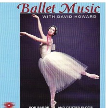 David Howard - Ballet Music With David Howard for Barre and Center Floor