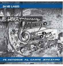 David Lagos - Mi Retoque al Cante Jerezano