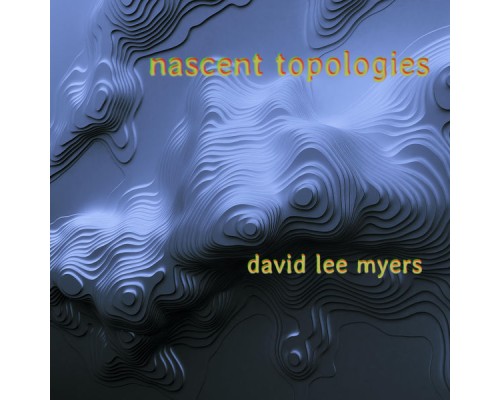 David Lee Myers - Nascent Topologies