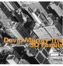 David Murray Trio - 3d Family