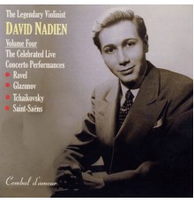 David Nadien - The Legendary Violinist David Nadien, Vol. 4: The Celebrated Live Concerto Performances