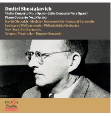 David Oïstrakh, Mstislav Rostropovich, Leonard Bernstein, Eugene Ormandy, Yevgeny Mravinsky - Dmitri Shostakovich: Violin Concerto No. 1, Cello Concerto No.1, Piano Concerto No.2