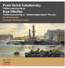 David Oïstrakh, Ussr Radio Symphony Orchestra, Moscow Philharmonic Orchestra, Gennady Rozhdestvensky - Pyotr Ilyich Tchaikovsky: Violin Concerto - Jean Sibelius: Violin Concerto, Humoresques Op. 87 Nos. 1 & 2