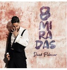 David Palomar - 8 Miradas