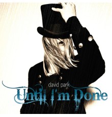 David Park - Until I,M Done