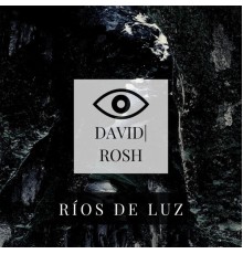 David Rosh - Ríos de Luz