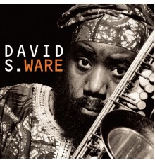David S. Ware - Go See The World (Album Version)