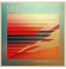 David Something - Dosing Sequence