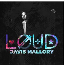 Davis Mallory - LOUD