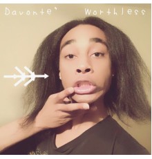 Davonte' - Worthless