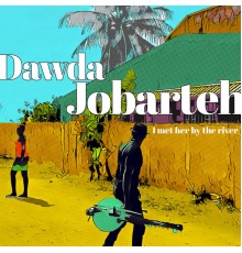 Dawda Jobarteh - I Met Her by the River