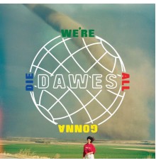 Dawes - We're All Gonna Die