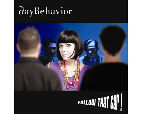 Daybehavior - Follow That Car!