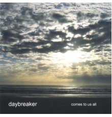 Daybreaker - Comes To Us All